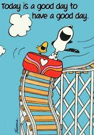Snoopy and Woodstock rollercoaster "Today is a good day to have a good day".